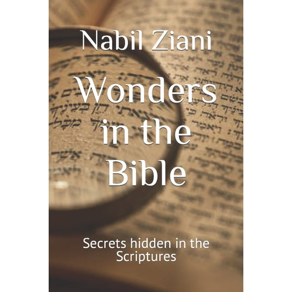Wonders in the Bible: Secrets hidden in the Scriptures, (Paperback)