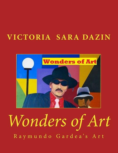 Wonders of Art Wonders of Art: Raymundo Gardea's Art, Book 1, (Paperback)