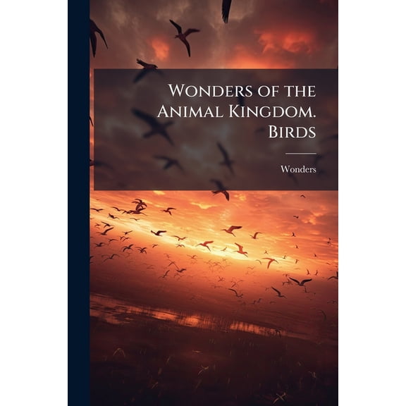 Wonders of the Animal Kingdom. Birds (Paperback)