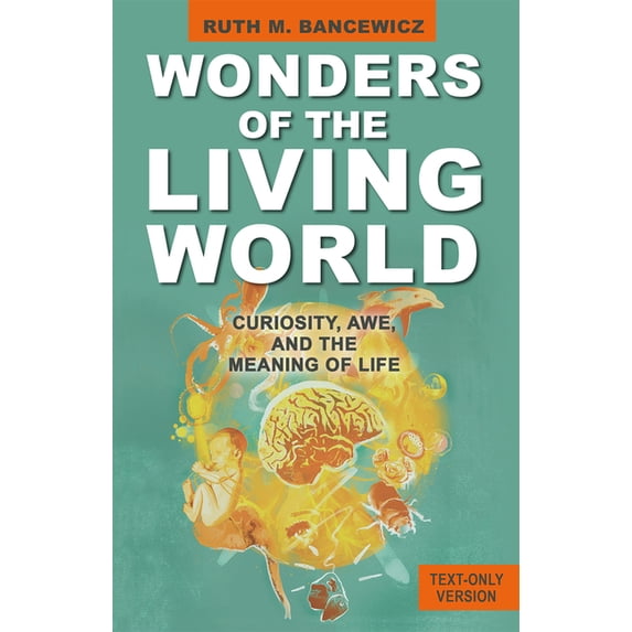 Wonders of the Living World (Text Only Version): Curiosity, Awe, and the Meaning of Life, (Paperback)