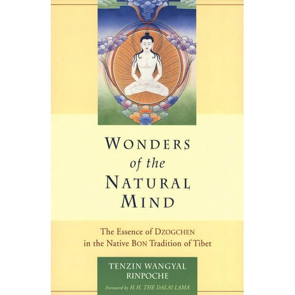 Wonders of the Natural Mind : The Essense of Dzogchen in the Native Bon Tradition of Tibet (Paperback)