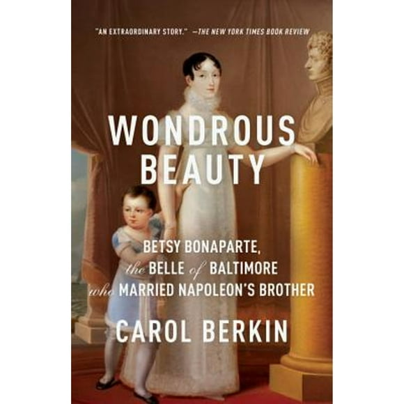 Wondrous Beauty: Betsy Bonaparte, the Belle of Baltimore Who Married Napoleon's Brother (Paperback)