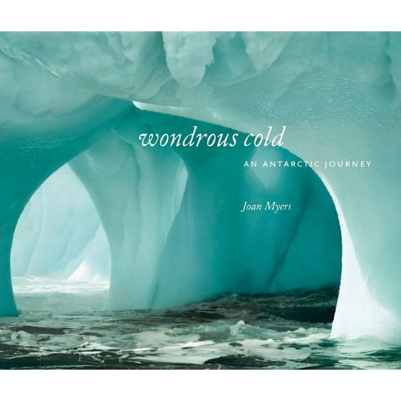 Wondrous Cold : An Antartic Journey (Hardcover)