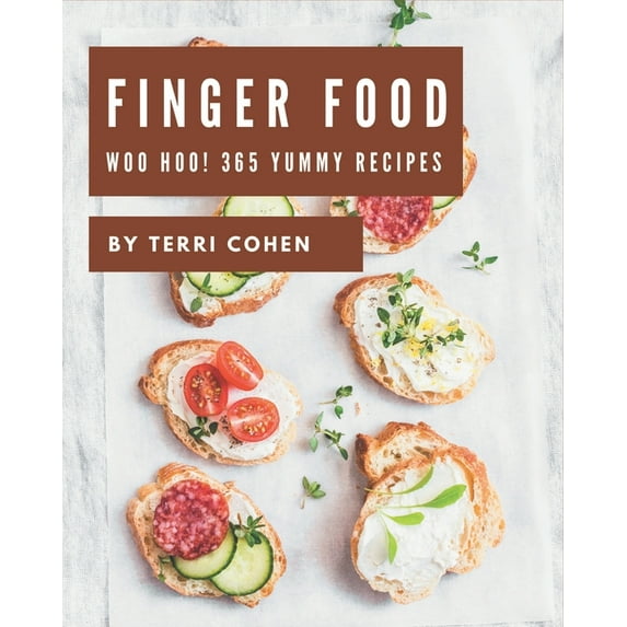 Woo Hoo! 365 Yummy Finger Food Recipes: The Best Yummy Finger Food Cookbook on Earth (Paperback)