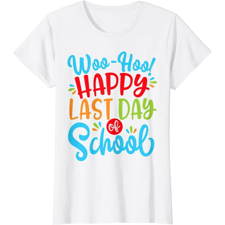 Woo Hoo Happy Last Day Of School Shirt | Fun Teacher Student
