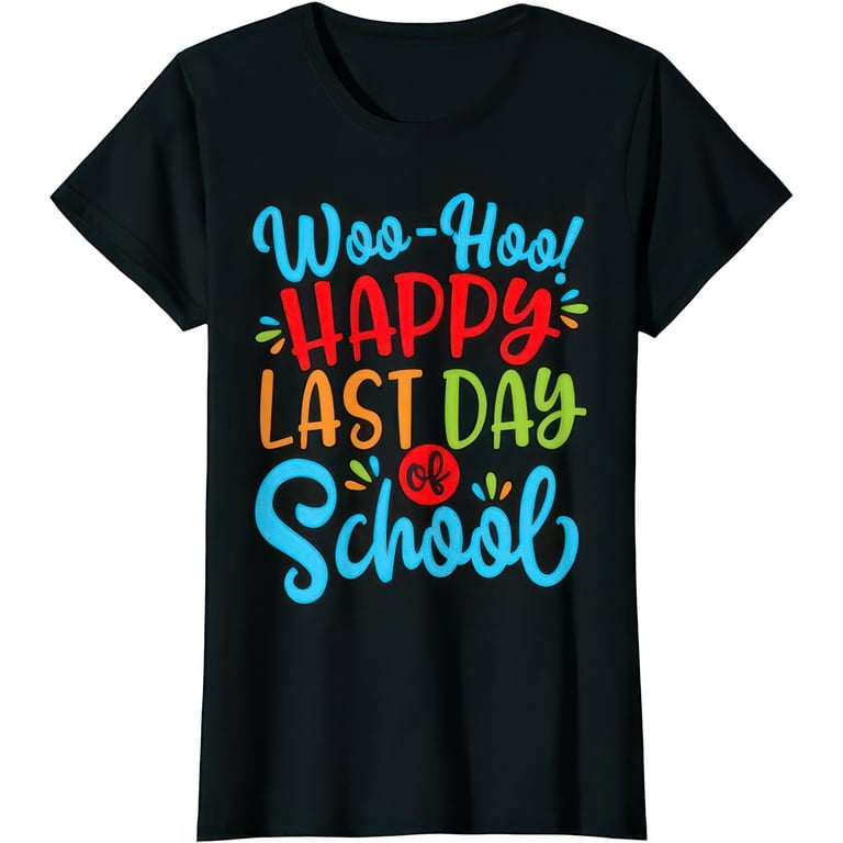 Woo Hoo Happy Last Day Of School Shirt | Fun Teacher Student