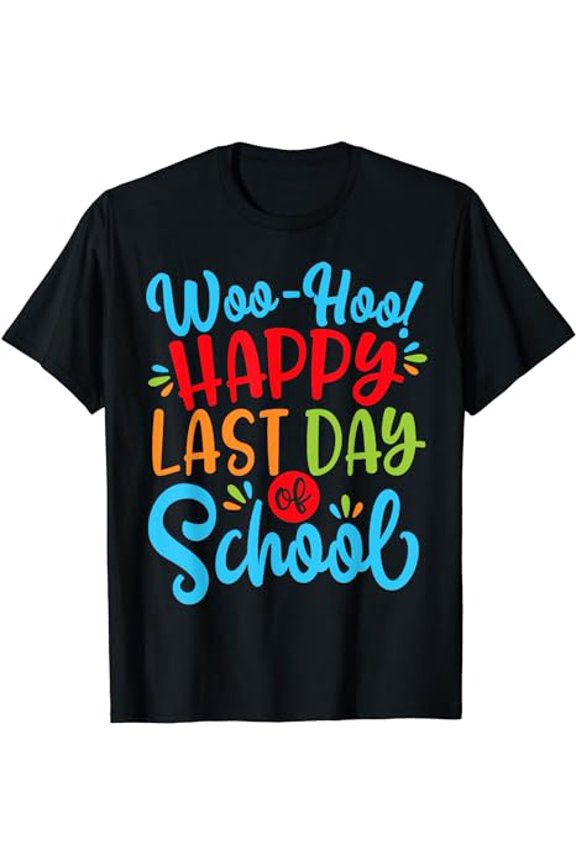Woo Hoo Happy Last Day of School Shirt | Fun Teacher Student
