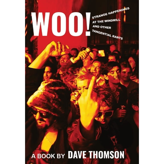 Woo!: Strange Happenings at the Windmill and Other Tangential Rants, (Hardcover)