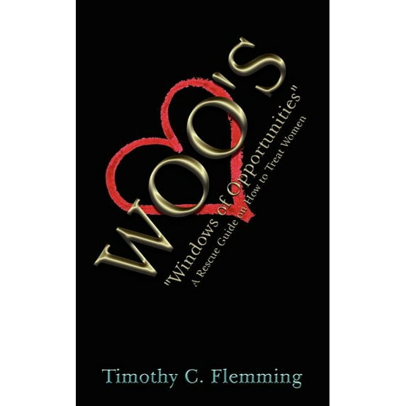 Woo's: "Windows of Opportunities" A Rescue Guide on How to Treat Women, (Paperback)