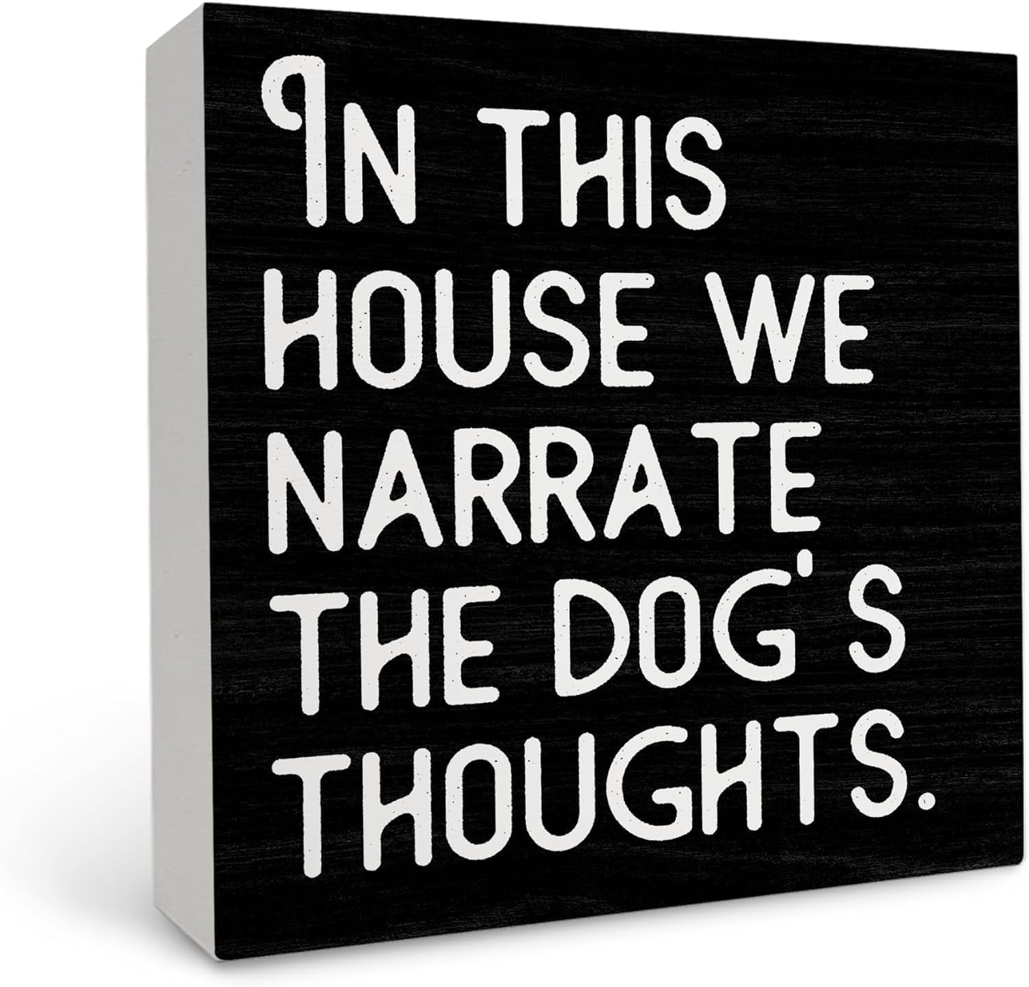 Funny Dog Sign For Home – 6x6 Inch Wood Plaque, 'In This House We Narrate The Dog's Thoughts'