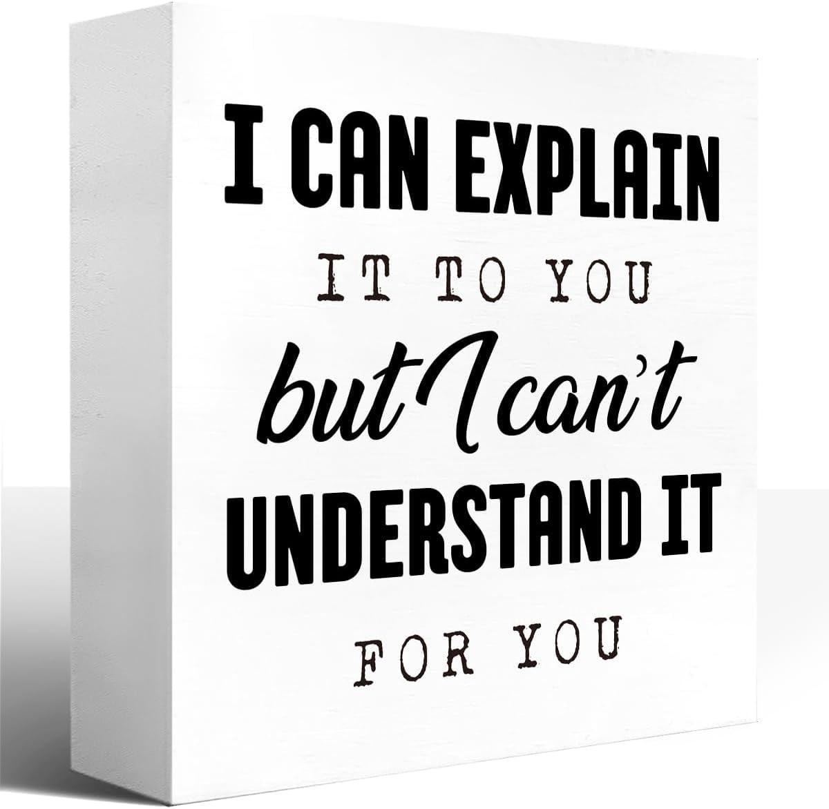 Wood Box Sign 7x7 Inch Inspirational Wood Block Signs I Can Explain It ...