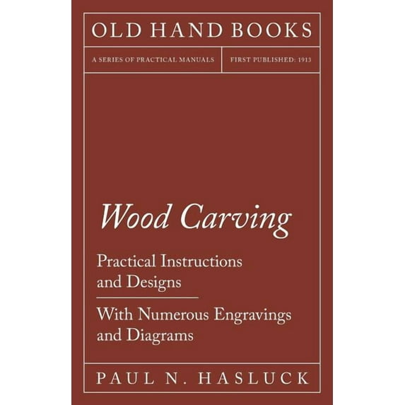 Wood Carving - Practical Instructions and Designs - With Numerous Engravings and Diagrams, (Paperback)