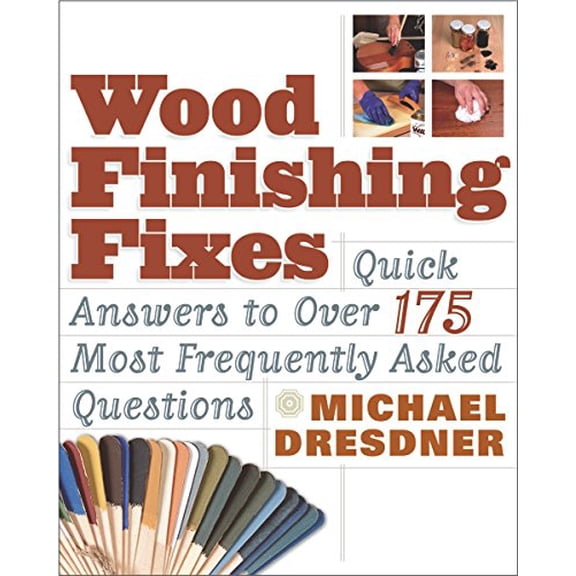 Pre-Owned Wood Finishing Fixes: Quick Answers to Over 175 Most Frequesntly Asked Questions, 9781561585915, 1561585912, Paperback,