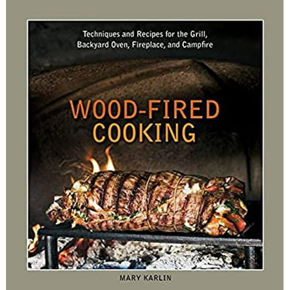 Pre-Owned Wood-Fired Cooking: Techniques and Recipes for the Grill, Backyard Oven, Fireplace, Campfire  Hardcover Mary Karlin