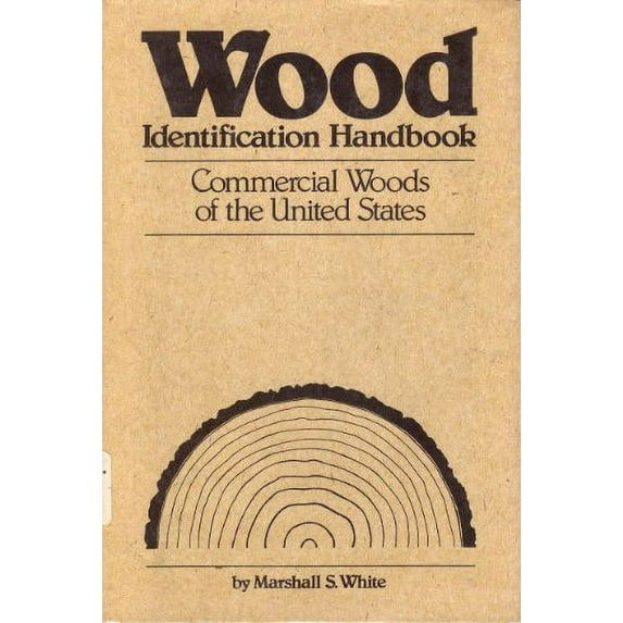 Pre-Owned Wood Identification Handbook: Commercial Woods of the United States (Hardcover) 0684173492 9780684173498