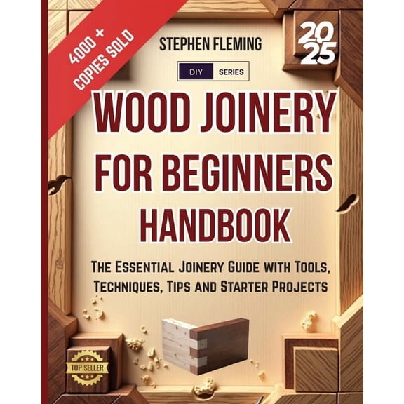 DIY Wood Joinery for Beginners Handbook: The Essential Joinery Guide with Tools, Techniques, Tips and Starter Projects, Book 5, (Paperback)