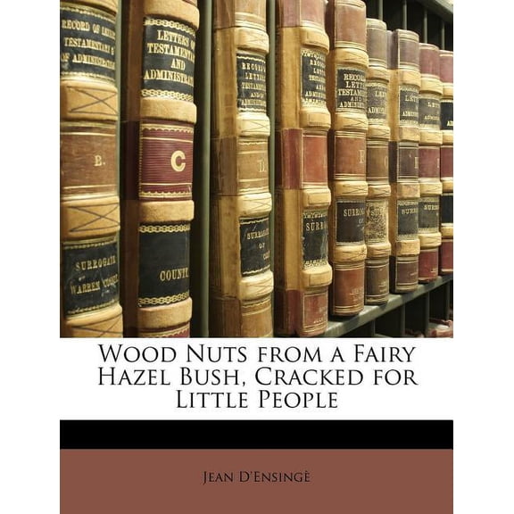 Wood Nuts from a Fairy Hazel Bush, Cracked for Little People