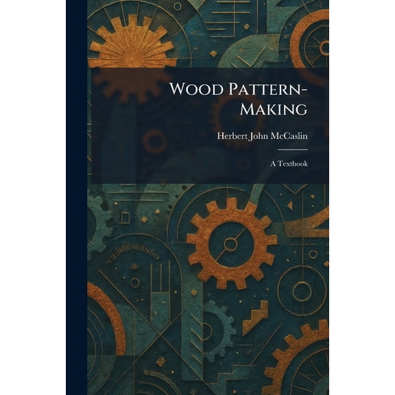 Wood Pattern-Making: A Textbook, (Paperback)