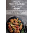 thumbnail image 1 of Wood Pellet Smoker And Grill Recipes: Delicious BBQ Recipes for Beginner and Advanced Grillers to Impress Your Friends, 1 of 1