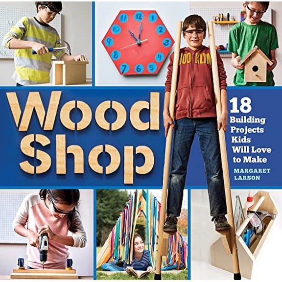 Pre-Owned Wood Shop: Handy Skills and Creative Building Projects for Kids (Paperback) 1612129420 9781612129426