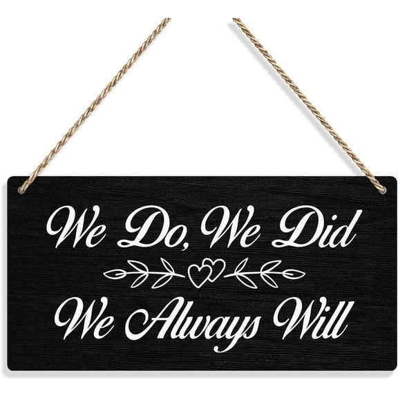 Wood Sign 5x10 Inch We Do We Did We Always Will Wedding Signs Wall Hanging Wall Art Decor Wedding Accessories Stuff Wedding Decorations For Reception Engagement Wedding Party Wooden Sign For