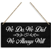 Wood Sign 5x10 Inch We Do We Did We Always Will Wedding Signs Wall Hanging Wall Art Decor Wedding Accessories Stuff Wedding Decorations For Reception Engagement Wedding Party Wooden Sign For