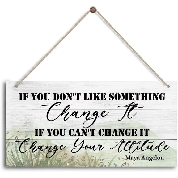 Wood Sign 5x10 Inch If You Don'T Like Something Change It If You Can'T Change It Change Your Attitude Maya Angelou Inspirational Home Office Decor Bedroom Decor Farmhouse Home Decor Sign Home Decor