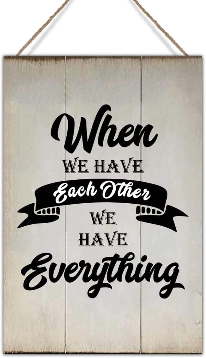 Wood Sign 8x12 Inch Rustic Wall Art Decor Sign When We Have Each Other ...