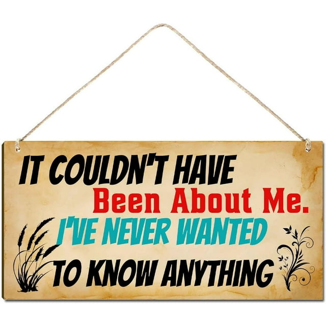 Wood Sign It Couldn't Have Been About Me. I've Never Wanted To Know