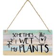 Wood Sign Sometimes I Wet My Plants Home Rustic Wood Sign Wall Art For