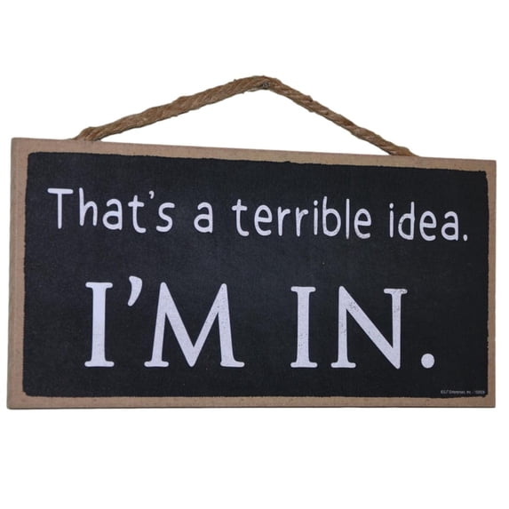 Wood Sign That's a Terrible Idea I'm In Hanging Wall Decoration Funny Signs for Home Decor Humorous Office Signs 5x10
