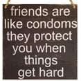 thumbnail image 1 of Wood Signs Plaques Friends are Like Condoms,They Protect You When Things get Hard.Funny,Inappropriate Reclaimed Wood Sign Wood Sign Wooden Wall Decor 5 * 5 inch, 1 of 5