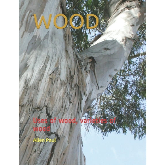Wood : Uses of wood, varieties of wood (Paperback)
