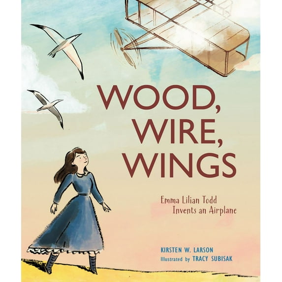 Wood, Wire, Wings: Emma Lilian Todd Invents an Airplane, (Hardcover)