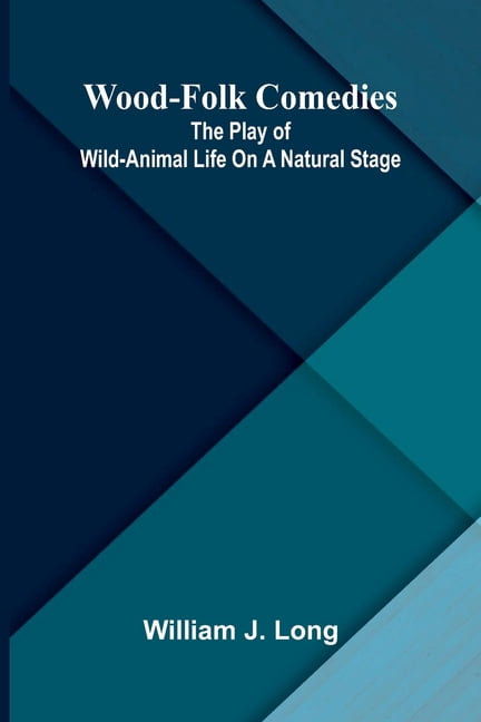 Wood-folk comedies: The play of wild-animal life on a natural stage, (Paperback)