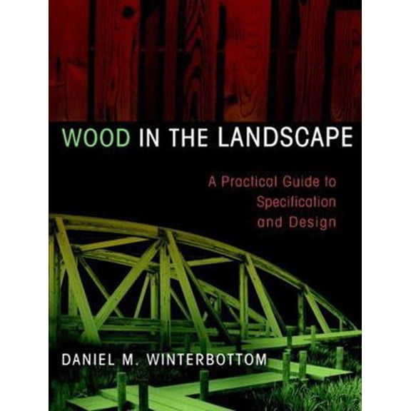 Pre-Owned Wood in the Landscape: A Practical Guide to Specification and Design (Hardcover) 0471294195 9780471294191
