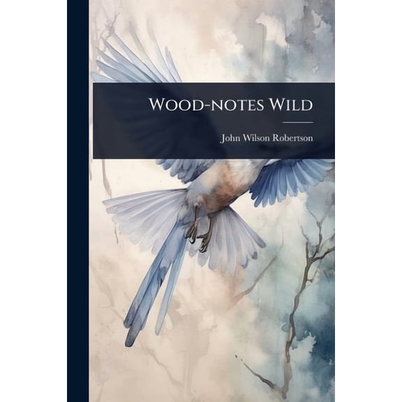 Wood-notes Wild, (Paperback)