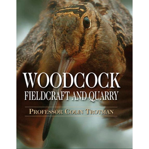 Pre-Owned Woodcock: Fieldcraft and Quarry (Hardcover 9781846890529) by Colin Trotman
