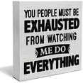 thumbnail image 1 of Wooden Box 5x5 Inch Humorous Office Decorative Wooden Box Sign You People Must Be Exhausted From Watching Me Wood Block Plaque Decor Farmhouse Home Office Shelf Or Wall Display, 1 of 5