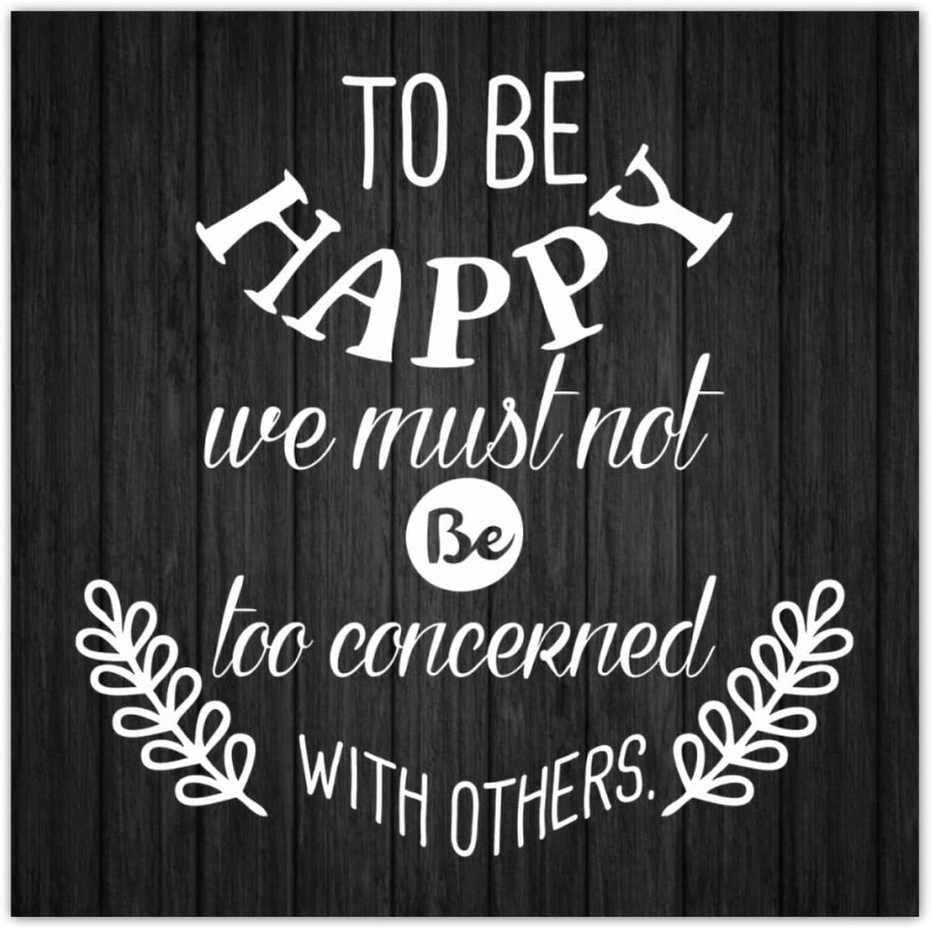 Wooden Box Sign With Saying To Be Happy We Must Not Be Too Concerned ...