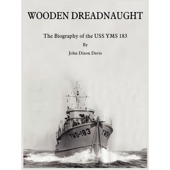 Wooden Dreadnaught: The Biography of the USS Yms 183, (Paperback)