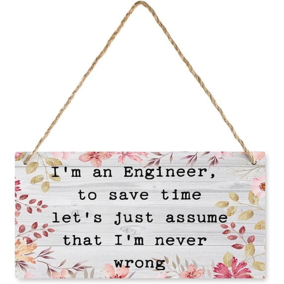 Wooden Hanging Decor Sign Im an Engineer to Save Time Lets Just Assume ...