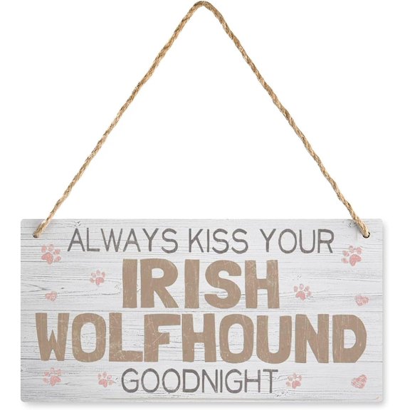 Wooden Hanging Sign Always Kiss Your Irish Wolfhound Goodnight