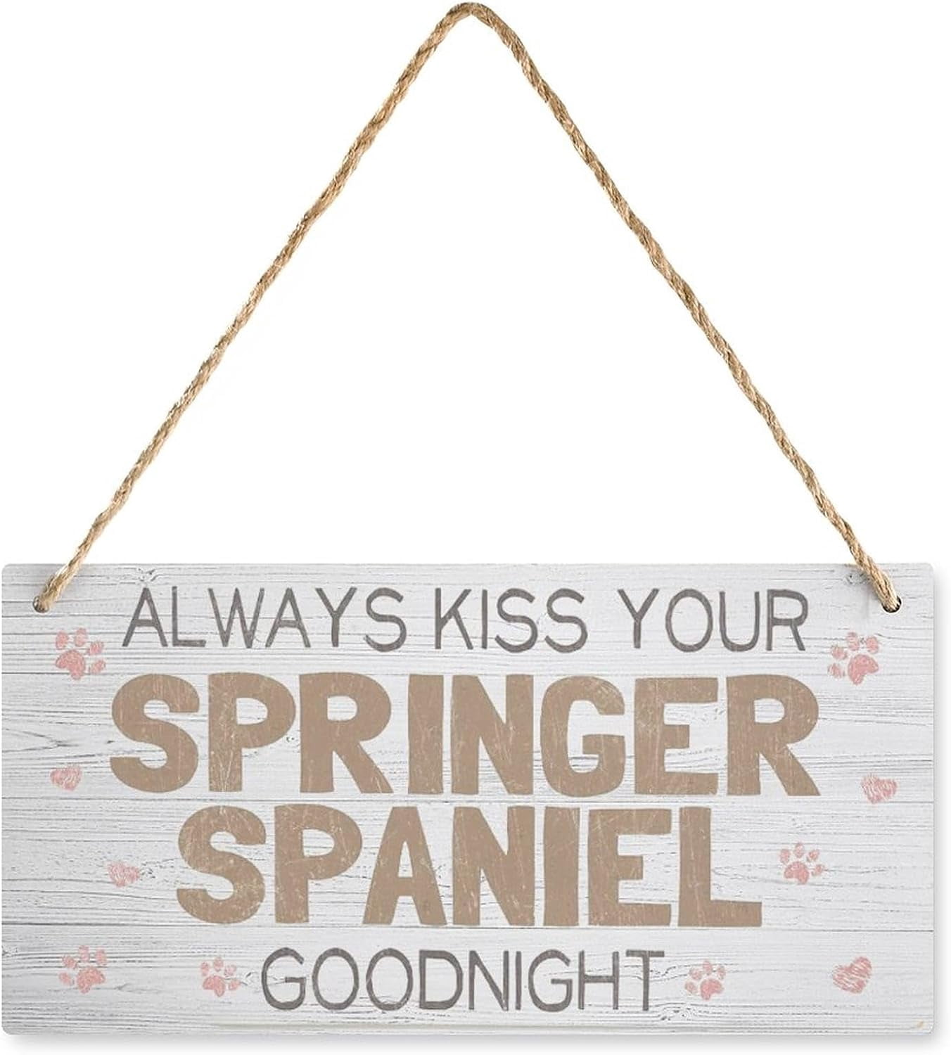 Springer Spaniel Sign Wooden Hanging Sign Always Kiss Your Springer Spaniel Goodnight ...