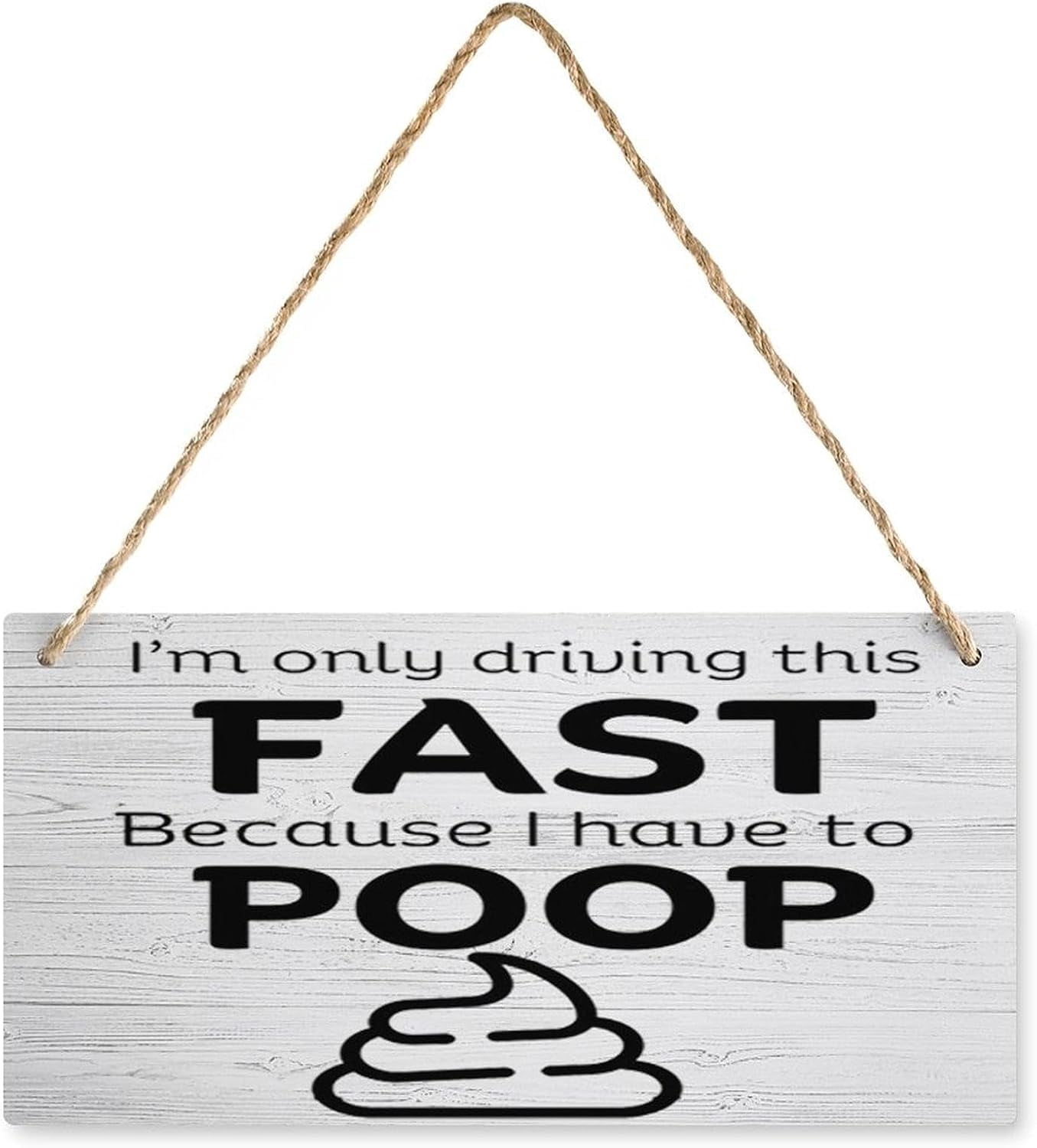 Wooden Hanging Sign - Im Only Driving This Fast Because I Have to Poop ...