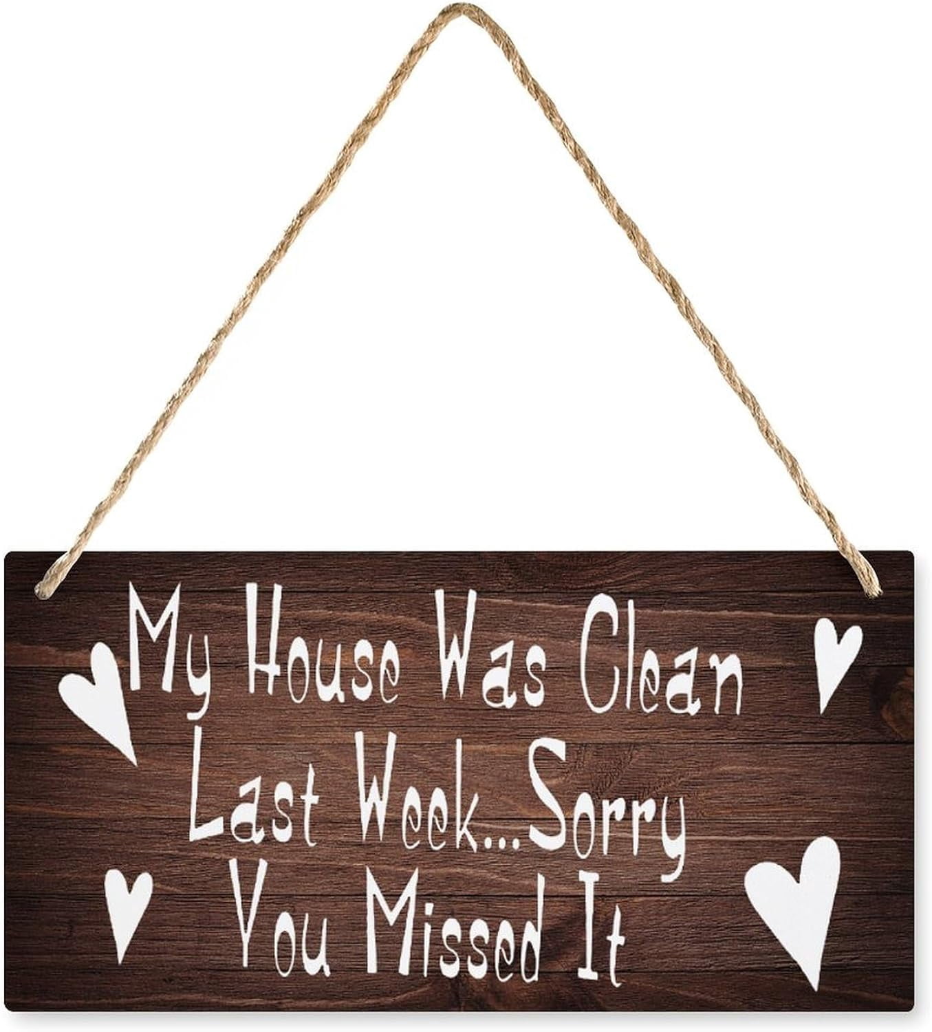 Wooden Hanging Sign My House was Clean Last Week... Sorry You Missed It ...