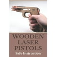 thumbnail image 1 of Wooden Laser Pistols: Safe Instruction: Laser Target Practice For Pistols, (Paperback), 1 of 1