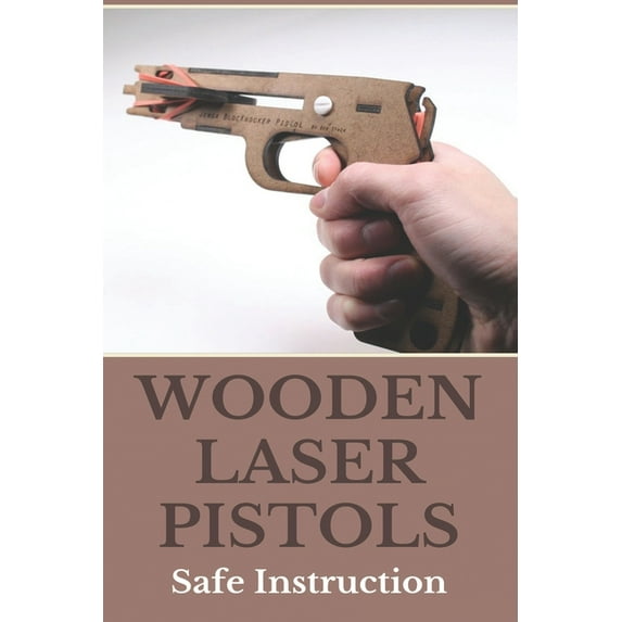 Wooden Laser Pistols: Safe Instruction: Laser Target Practice For Pistols, (Paperback)