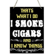Wooden Sign 8x10 Inch Wood Signs Cigar Wall Decor Wood Sign For Man Cave Bar Smoking Room That'S What I Do I Smoke Cigars And I Know Things Gift For Women Men