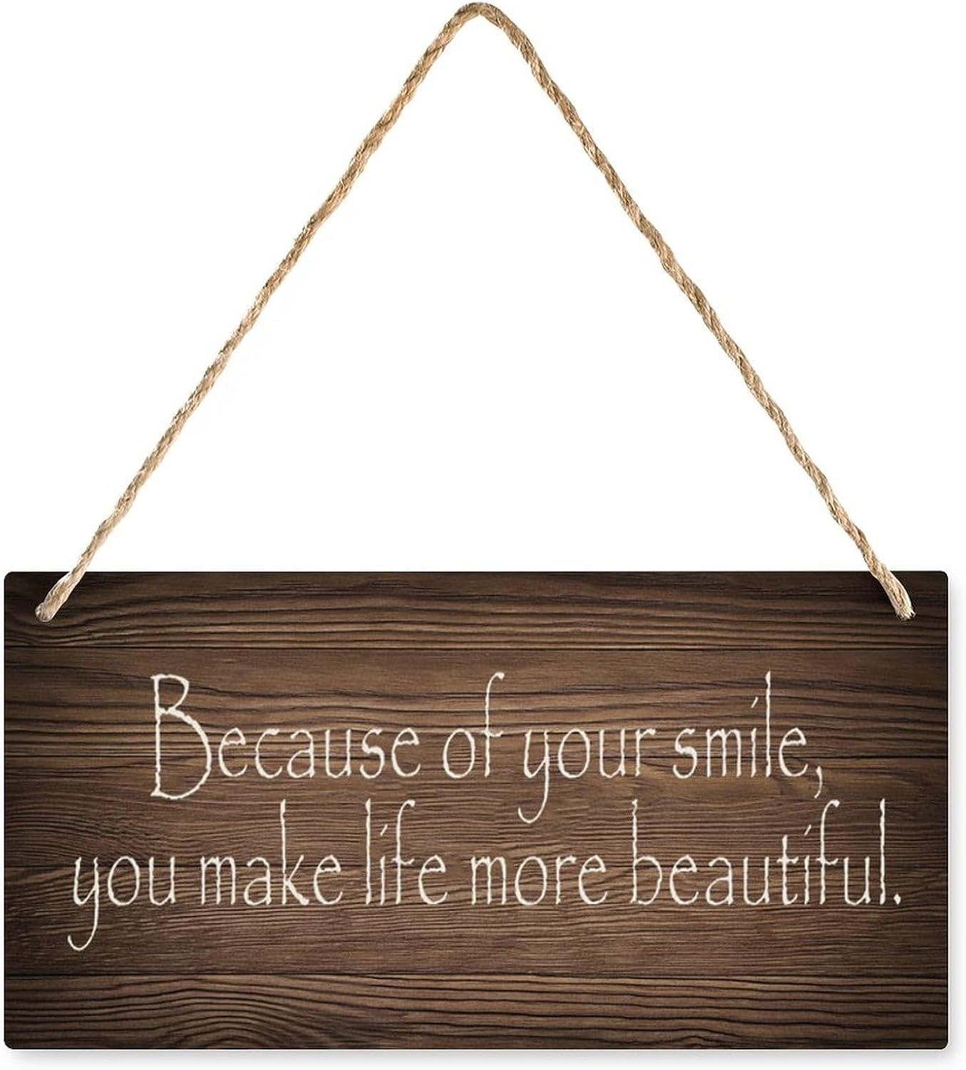 Wooden Sign - Because of Your Smile, You Make Life More Beautiful ...